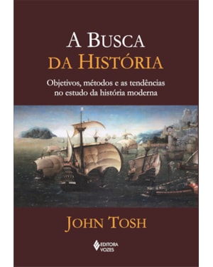 BUSCA DA HISTÓRIA - OBJETIVOS, MÉTODOS E AS TENDÊNCIAS NO ESTUDO DA HISTÓRIA MODERNA