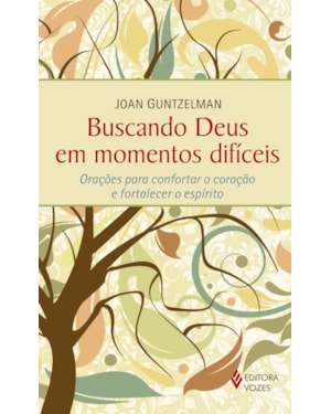 BUSCANDO DEUS EM MOMENTOS DIFÍCEIS: ORAÇÕES PARA CONFORTAR O CORAÇÃO E FORTALECER O ESPÍRITO