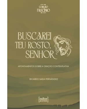 Buscarei teu rosto, Senhor: Apontamentos sobre a oração contemplativa