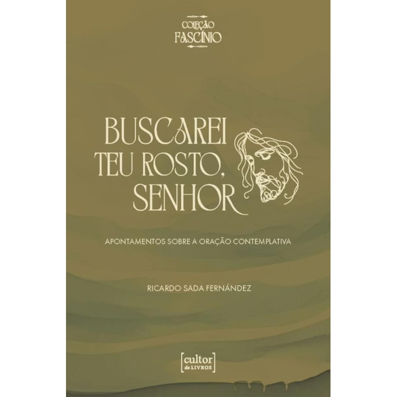 Buscarei teu rosto, Senhor: Apontamentos sobre a oração contemplativa