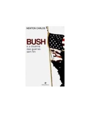 BUSH E A DOUTRINA DAS GUERRAS SEM FIM - 1