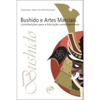 BUSHIDO E ARTES MARCIAIS: CONTRIBUIÇÕES PARA A EDUCAÇÃO CONTEMPORÂNEA