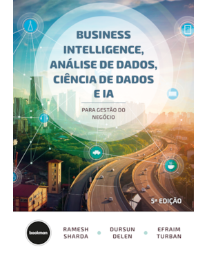 BUSINESS INTELLIGENCE, ANÁLISE DE DADOS, CIÊNCIA DE DADOS E IA - 5.ED.