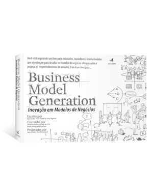 Business Model Generation: inovação em modelos de negócios