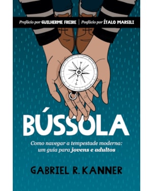 BÚSSOLA: COMO NAVEGAR A TEMPESTADE MODERNA: UM GUIA PARA JOVENS E ADULTOS