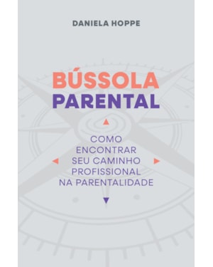 Bússola Parental: como encontrar seu caminho profissional na parentalidade