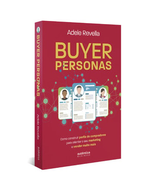 BUYER PERSONAS: COMO CONSTRUIR PERFIS DE COMPRADORES PARA ORIENTAR O SEU MARKETING E VENDER MUITO MAIS