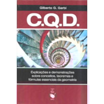 C. Q. D.: EXPLICAÇÕES E DEMONSTRAÇÕES SOBRE CONCEITOS, TEOREMAS E FÓRMULAS ESSENCIAIS DA GEOMETRIA