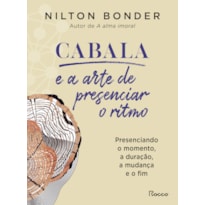 CABALA E A ARTE DE PRESENCIAR O RITMO: PRESENCIANDO O MOMENTO, A DURAÇÃO, A MUDANÇA E O FIM