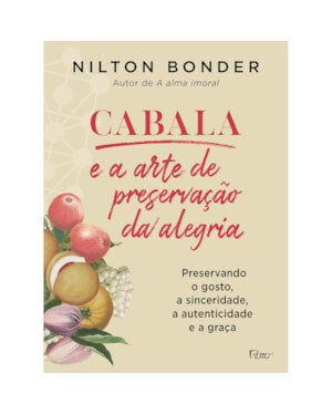 CABALA E A ARTE DE PRESERVAÇÃO DA ALEGRIA: PRESERVANDO O GOSTO, A SINCERIDADE, A AUTENTICIDADE E A GRAÇA