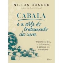 CABALA E A ARTE DO TRATAMENTO DA CURA: COMO TRATAR A DOR, O SOFRIMENTO, A SOLIDÃO E O DESESPERO