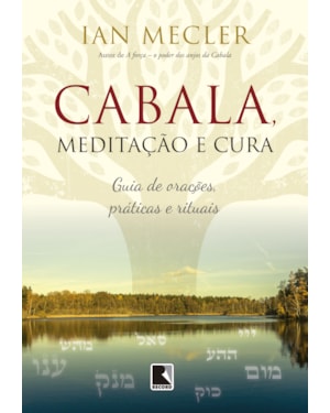 CABALA, MEDITAÇÃO E CURA: GUIA DE ORAÇÕES, PRÁTICAS E RITUAIS
