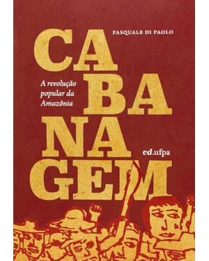 CABANAGEM: A REVOLUÇÃO POPULAR DA AMAZÔNIA