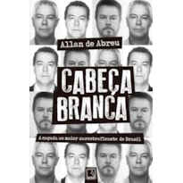 CABEÇA BRANCA: A CAÇADA AO MAIOR NARCOTRAFICANTE DO BRASIL