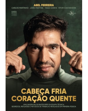 CABEÇA FRIA, CORAÇÃO QUENTE: UMA VIAGEM PELOS BASTIDORES DA EQUIPA TÉCNICA: SEGREDOS, REFLEXÕES E MÉTODOS DE TRABALHO REVELADOS EM PRIMEIRA PESSOA