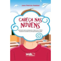 CABEÇA NAS NUVENS - ORIENTANDO PAIS E PROFESSORES A LIDAR COM O TDAH 