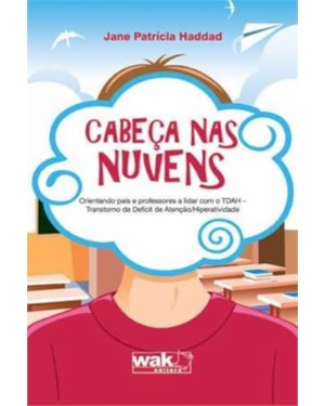 Cabeça nas nuvens - Orientando pais e professores a lidar com o tdah- Transtorno de deficit de atenção/hiperatividade
