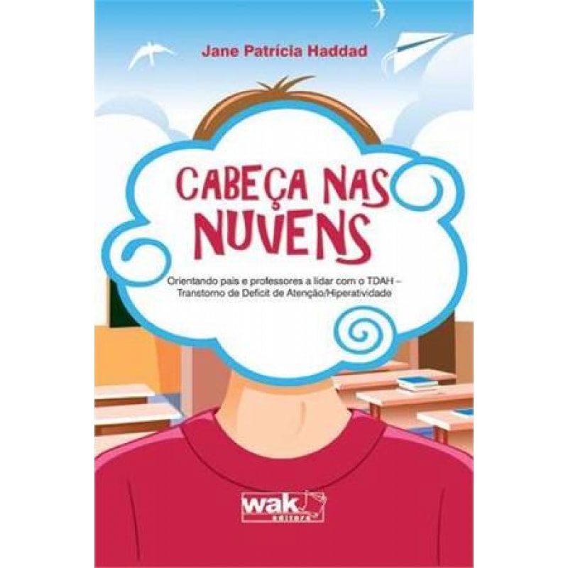 Cabeça nas nuvens - Orientando pais e professores a lidar com o tdah- Transtorno de deficit de atenção/hiperatividade