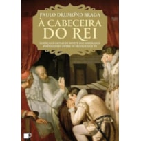 CABECEIRA DO REI, A - DOENCAS E CAUSAS DE MORTE DOS SOBERANOS PORTUGUESES E - 1ª