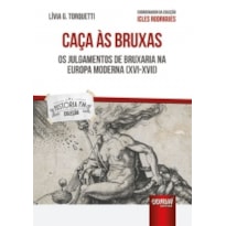 CAÇA ÀS BRUXAS - OS JULGAMENTOS DE BRUXARIA NA EUROPA MODERNA (XVI-XVII) - COLEÇÃO HISTÓRIA FM