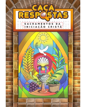 CAÇA-RESPOSTAS - SACRAMENTOS DA INICIAÇÃO CRISTÃ