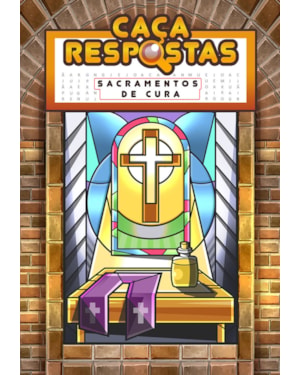 CAÇA-RESPOSTAS - SACRAMENTOS DE CURA