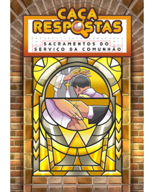 CAÇA-RESPOSTAS - SACRAMENTOS DO SERVIÇO DA COMUNHÃO