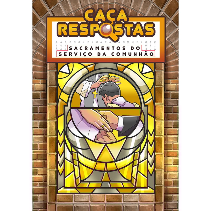CAÇA-RESPOSTAS - SACRAMENTOS DO SERVIÇO DA COMUNHÃO