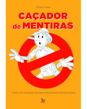 CAÇADOR DE MENTIRAS: COMO UM CHECADOR DE FATOS DESCONSTRÓI HISTÓRIAS FALSAS