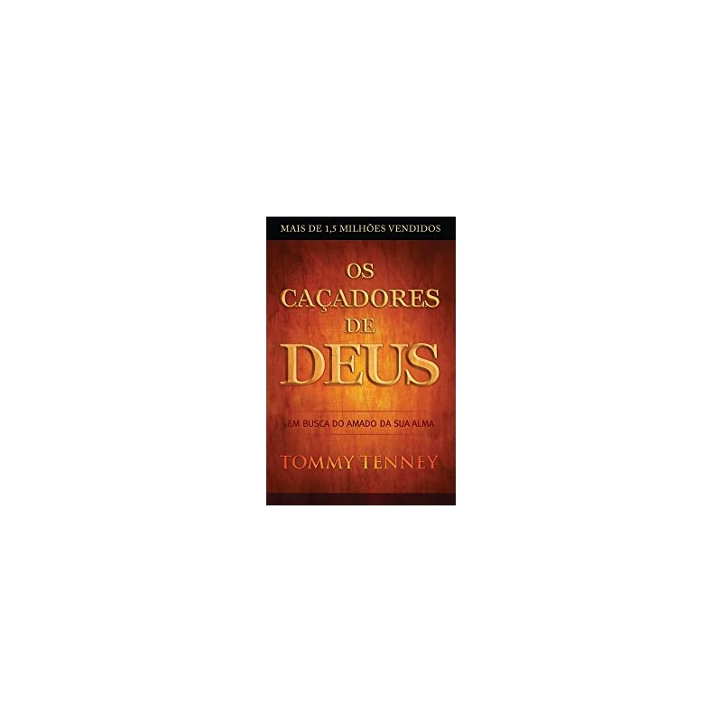 CACADORES DE DEUS, OS - EM BUSCA DO AMADO DA SUA ALMA - 1