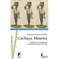 Cachaça mineira: produção e consumo de aguardente no século XVIII