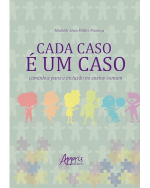 CADA CASO É UM CASO: CAMINHOS PARA A INCLUSÃO NO ENSINO COMUM
