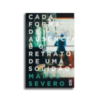 CADA FORMA DE AUSÊNCIA É O RETRATO DE UMA SOLIDÃO