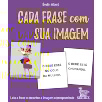 CADA FRASE COM SUA IMAGEM: LEIA A FRASE E ENCONTRE A IMAGEM CORRESPONDENTE