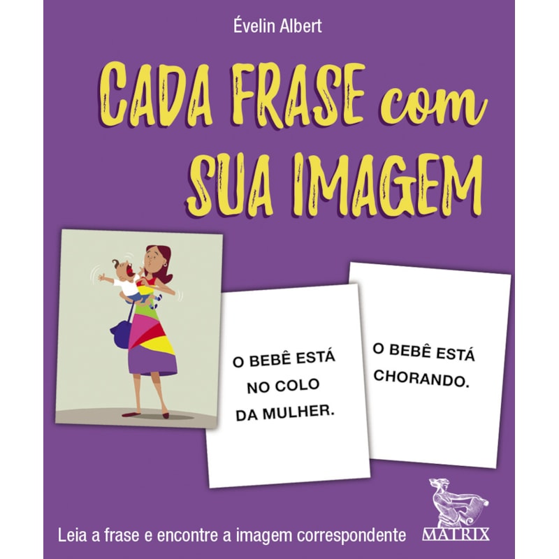CADA FRASE COM SUA IMAGEM: LEIA A FRASE E ENCONTRE A IMAGEM CORRESPONDENTE