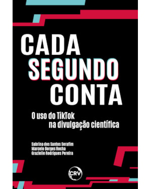 CADA SEGUNDO CONTA:O USO DO TIKTOK NA DIVULGAÇÃO CIENTÍFICA