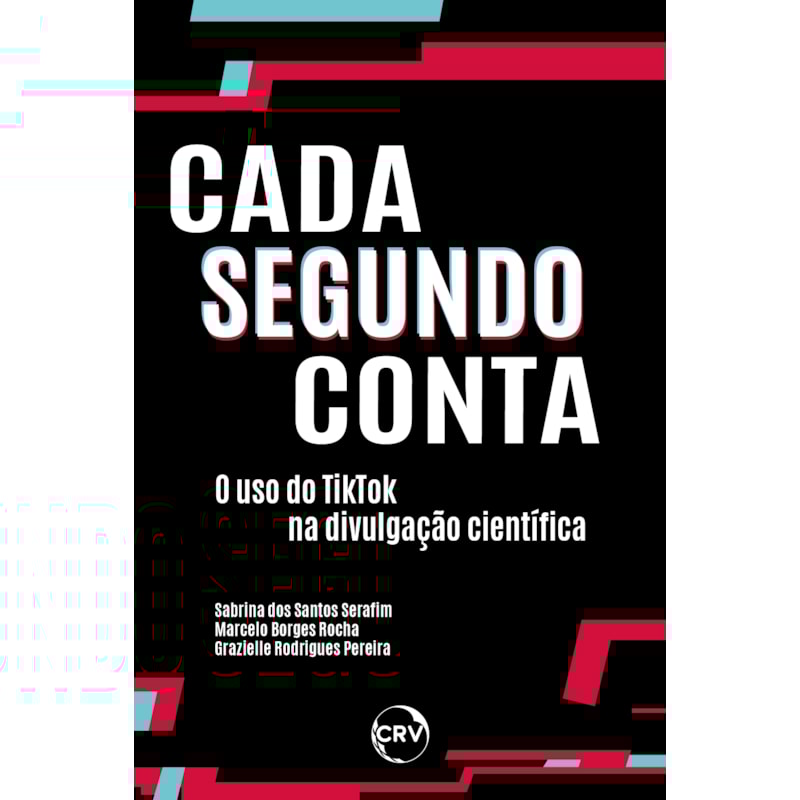 CADA SEGUNDO CONTA:O USO DO TIKTOK NA DIVULGAÇÃO CIENTÍFICA