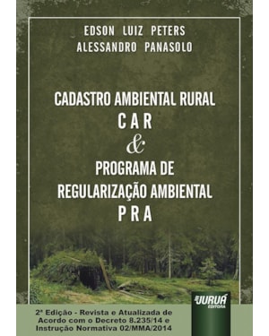 CADASTRO AMBIENTAL RURAL - C A R & PROGRAMA DE REGULARIZAÇÃO AMBIENTAL - P R A - ATUALIZADA DE ACORDO COM O DECRETO 8.235/14 E INSTRUÇÃO NORMATIVA 02/MMA/2014