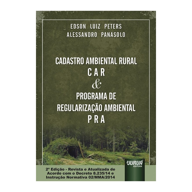 CADASTRO AMBIENTAL RURAL - C A R & PROGRAMA DE REGULARIZAÇÃO AMBIENTAL - P R A - ATUALIZADA DE ACORDO COM O DECRETO 8.235/14 E INSTRUÇÃO NORMATIVA 02/MMA/2014