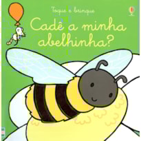 CADÊ A MINHA ABELHINHA?: TOQUE E BRINQUE