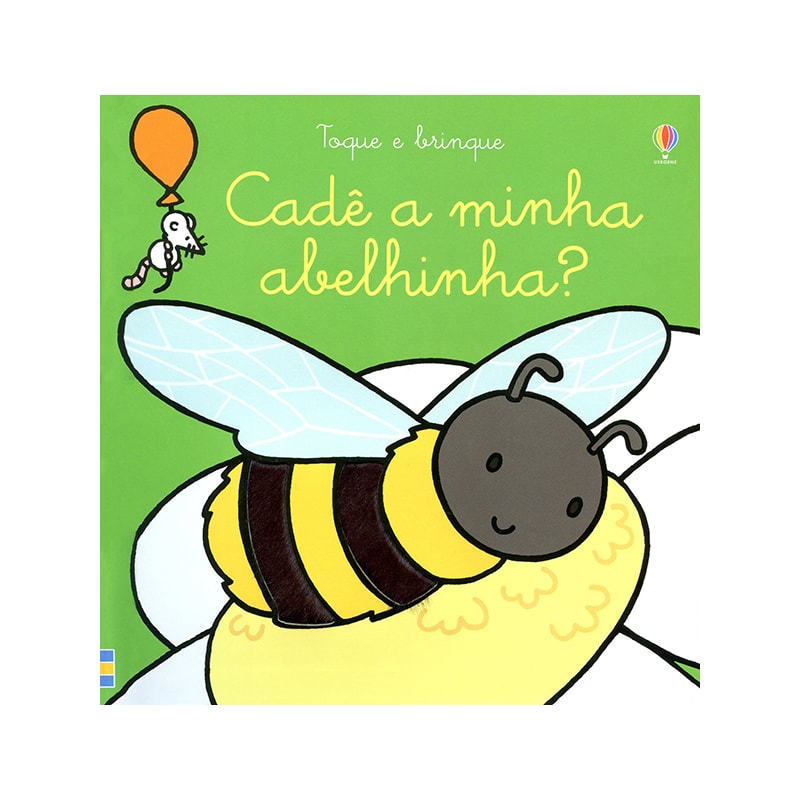 CADÊ A MINHA ABELHINHA?: TOQUE E BRINQUE
