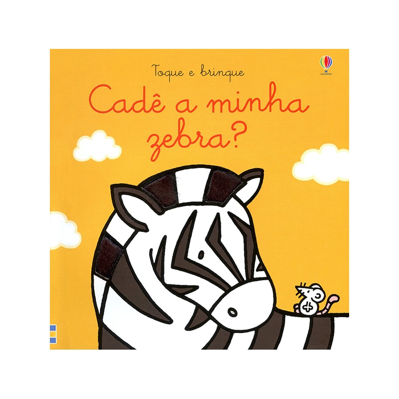 CADÊ A MINHA ZEBRA?: TOQUE E BRINQUE