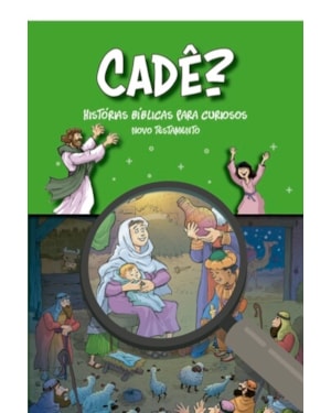 CADÊ? HISTÓRIAS BÍBLICAS PARA CURIOSOS (NOVO TESTAMENTO)