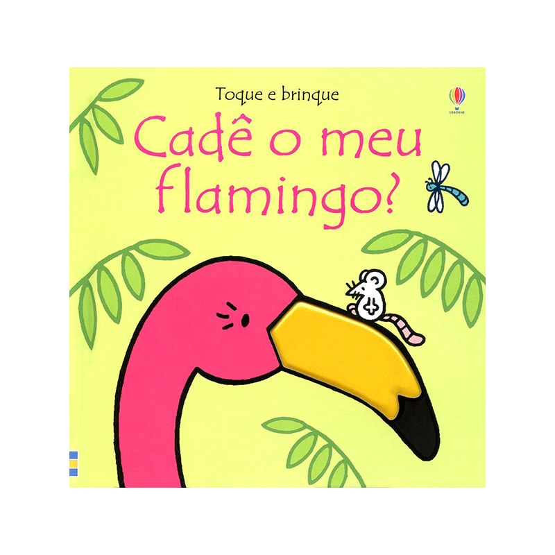 CADÊ MEU FLAMINGO?: TOQUE E BRINQUE