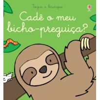 CADÊ O MEU BICHO-PREGUIÇA?: TOQUE E BRINQUE