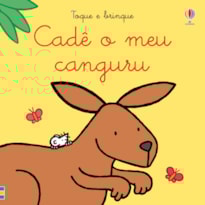 CADÊ O MEU CANGURU?: TOQUE E BRINQUE