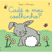 CADÊ O MEU COELHINHO?: TOQUE E BRINQUE