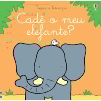 CADÊ O MEU ELEFANTE?: TOQUE E BRINQUE