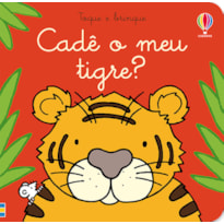 CADÊ O MEU TIGRE?: TOQUE E BRINQUE