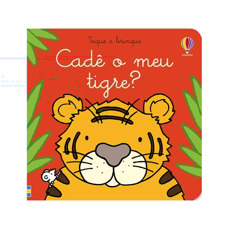 CADÊ O MEU TIGRE?: TOQUE E BRINQUE